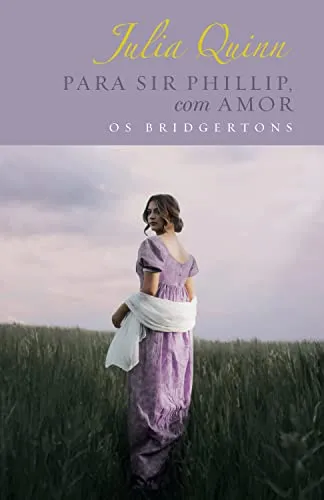 PARA SIR PHILLIP, COM AMOR - EDIÇAO LUXO (OS BRIDGERTONS - LIVRO 5): O LIVRO DE ELOISE (PRODUTO NOVO)