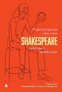 O QUE VOCE PRECISA SABER SOBRE SHAKESPEARE ANTES QUE O MUNDO ACABE (PRODUTO NOVO)