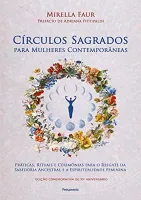CIRCULOS SAGRADOS PARA MULHERES CONTEMPORANEAS: PRATICAS, RITUAIS E CERIMONIAS PARA O RESGATE DA SABEDORIA ANCESTRAL E A ESPIRITUALIDADE FEMININA (PRODUTO NOVO)