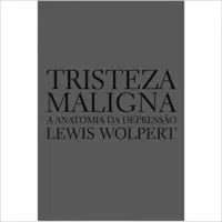 TRISTEZA MALIGNA A ANATOMIA DA DEPRESSAO (PRODUTO USADO - MUITO BOM)