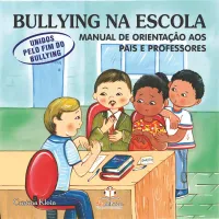Bullying na Escola: Manual de orientação aos pais e professores - (Unidos pelo fim do Bullying)