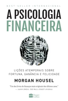 A PSICOLOGIA FINANCEIRA: LIÇOES ATEMPORAIS SOBRE FORTUNA,GANANCIA E FELICIDADE (PRODUTO USADO - MUITO BOM)