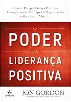 O PODER DA LIDERANÇA POSITIVA (PRODUTO USADO - MUITO BOM)