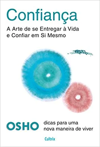CONFIANÇA: A ARTE DE SER ENTREGAR A VIDA E CONFIAR EM SI MESMO (PRODUTO NOVO)