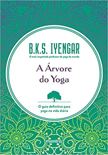 A ARVORE DO YOGA: O GUIA DEFINITIVO PARA YOGA NA VIDA DIARIA (PRODUTO USADO - MUITO BOM)