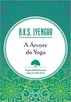 A ARVORE DO YOGA: O GUIA DEFINITIVO PARA YOGA NA VIDA DIARIA (PRODUTO USADO - MUITO BOM)