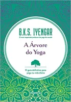 A ARVORE DO YOGA: O GUIA DEFINITIVO PARA YOGA NA VIDA DIARIA (PRODUTO USADO - MUITO BOM)