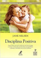DISCIPLINA POSITIVA: O GUIA CLASSICO PARA PAIS E PROFESSORES QUE DESEJAM AJUDAR AS CRIANÇAS (PRODUTO NOVO)