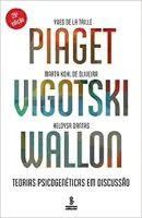 PIAGET, VIGOSTSKI, WALLON: TEORIAS PSCIGENETICAS EM DISCUSSAO (PRODUTO NOVO)
