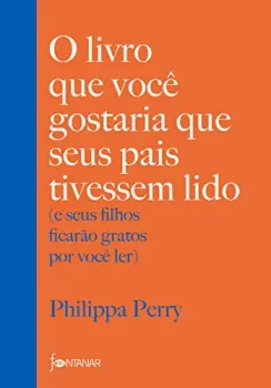 O LIVRO QUE VOCE GOSTARIA QUE SEUS PAIS TIVESSEM LIDO: (E SEUS FILHOS FICARAO GRATOS POR VOCE LER) (PRODUTO NOVO)