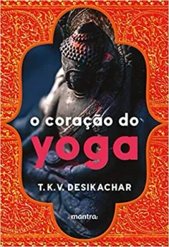 O CORAÇAO DO YOGA: DESENVOLVENDO A PRATICA PESSOAL (PRODUTO NOVO)