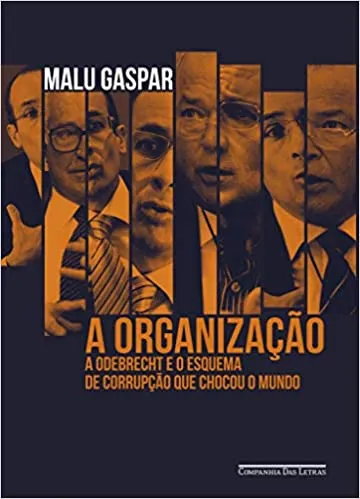 A ORGANIZAÇAO: A ODEBRECHT E O ESQUEMA DE CORRUPÇAO QUE CHOCOU O MUNDO (PRODUTO NOVO)