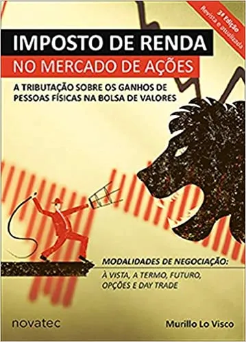 IMPOSTO DE RENDA NO MERCADO DE AÇOES: A TRIBUTAÇAO SOBRE OS GANHOS DE PESSOAS FISICAS NA BOLSA DE VALORES (PRODUTO NOVO)