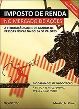 IMPOSTO DE RENDA NO MERCADO DE AÇOES: A TRIBUTAÇAO SOBRE OS GANHOS DE PESSOAS FISICAS NA BOLSA DE VALORES (PRODUTO NOVO)