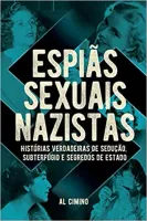 ESPIANS SEXUAIS NAZISTAS - HISTORIAS VERDADEIRAS DE SEDUÇAO, SUBTERFUGIO E SEGREDOS DE ESTADO (PRODUTO USADO - MUITO BOM)