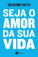 SEJA O AMOR DA SUA VIDA (PRODUTO USADO - COMO NOVO)