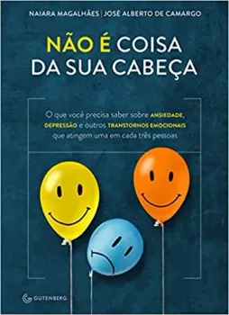 NAO E COISA DA SUA CABEÇA - O QUE VOCE PRECISA SABER SOBRE ANSIEDADE, DEPRESSAO E OUTOS TRANSTORNOS EMOCIONAIS (PRODUTO USADO - COMO NOVO)