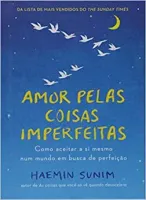 AMOR PELAS COISAS IMPERFEITAS: COMO ACEITAR A SI MESMO NUM MUNO EM BUSCA DE PERFEIÇAO (PRODUTO USADO - MUITO BOM)