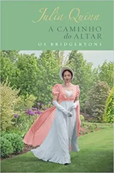 A CAMINHO DO ALTAR - EDIÇAO LUXO (OS BRIDGERTONS - LIVRO 8): O LIVRO GREGORY (PRODUTO NOVO)