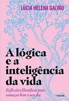 A LOGICA E A INTELIGENCIA DA VIDA: REFLEXOES FILOSOFICAS PARA COMEÇAR BEM O SEU DIA (PRODUTO USADO - MUITO BOM)