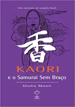 KAORI E O SAMURAI SEM BRAÇO (PRODUTO USADO - MUITO BOM)
