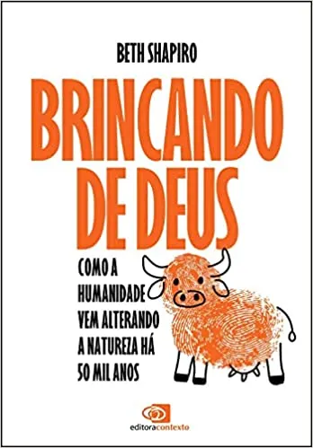 BRINCANDO DE DEUS: COMO A HUMANIDADE VEM ALTERANDO A NATUREZA HA 50 MIL ANOS (PRODUTO NOVO)