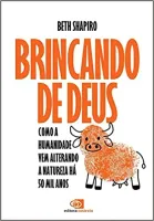 BRINCANDO DE DEUS: COMO A HUMANIDADE VEM ALTERANDO A NATUREZA HA 50 MIL ANOS (PRODUTO NOVO)