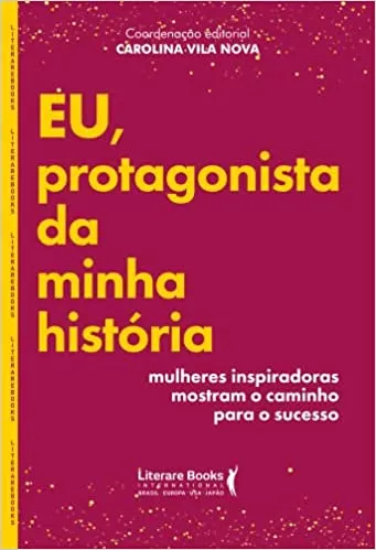 EU, PROTAGONISTA DA MINHA HISTORIA: MULHERES INSPIRADORAS MOSTRAM O CAMINHO PARA O SUCESSO (PRODUTO NOVO)