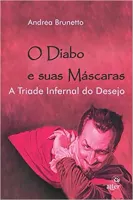 O DIABO E SUAS MASCARAS: A TRIADE INFERNAL DO DESEJO (PRODUTO NOVO)