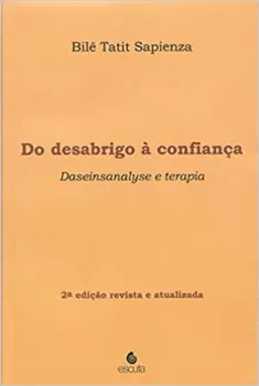 DO DESABRIGO A CONFIANÇA: DASEINSANALYSE E TERAPIA (PRODUTO NOVO)