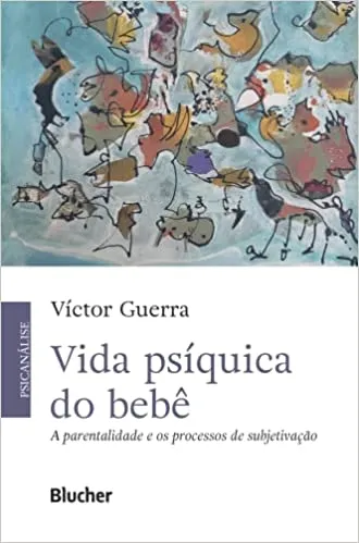 VIDA PSIQUICA DO BEBE: A PARENTALIDADE E OS PROCESSOS DE SUBJETIVAÇAO (PRODUTO NOVO)