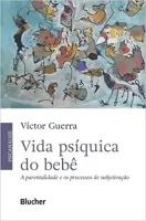 VIDA PSIQUICA DO BEBE: A PARENTALIDADE E OS PROCESSOS DE SUBJETIVAÇAO (PRODUTO NOVO)