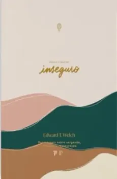 PARA O CORAÇAO INSEGURO DEVOCIONAIS SOBRE VERGONHA FRACASSO E RESTAURAÇAO (PRODUTO NOVO)