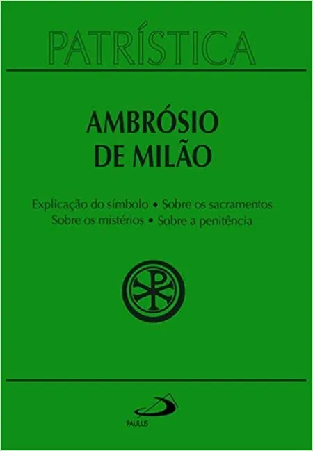 PATRISTICA - EXPLICAÇAO DO SIMBOLO (DA FE) SOBRE OS SACRAMENTOS /SOBRE OS MISTERIOS / SOBRE A PENITENCIA - VOL. 5 (VOLUME 5) (PRODUTO NOVO)