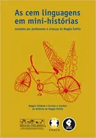 AS CEM LINGUAGENS EM MINI- HISTORIAS: CONTADAS POR PROFESSORES E CRIANÇAS DE REGGIO EMILIA (PRODUTO NOVO)