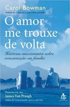 O AMOR ME TROUXE DE VOLTA HISTORIAS EMOCIONANTES SOBRE REENCARNAÇOES EM FAMILIA (PRODUTO USADO - BOM)