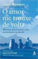 O AMOR ME TROUXE DE VOLTA HISTORIAS EMOCIONANTES SOBRE REENCARNAÇOES EM FAMILIA (PRODUTO USADO - MUITO BOM)