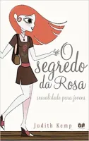 O SEGREDO DA ROSA: SEXUALIDADE PARA JOVENS (PRODUTO USADO - MUITO BOM)
