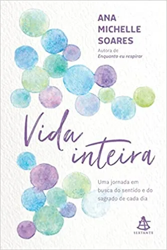VIDA INTEIRA: UMA JORNADA EM BUSCA DO SENTIDO E DO SAGRADO DE CADA DIA (PRODUTO NOVO)