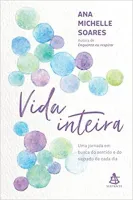 VIDA INTEIRA: UMA JORNADA EM BUSCA DO SENTIDO E DO SAGRADO DE CADA DIA (PRODUTO NOVO)