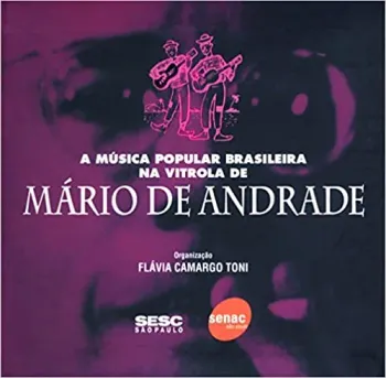 A MUSICA POPULAR BRASILEIRA NA VITROLA DE MARIO DE ANDRADE (PRODUTO USADO - MUITO BOM)