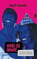 IRMAS DO INHAME: MULHERES NEGRAS E AUTORRECUPERAÇAO (PRODUTO NOVO)