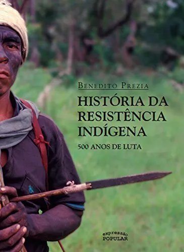 HISTORIA DA RESISTENCIA INDIGENA - 500 ANOS DE LUTA (PRODUTO NOVO)