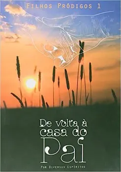 DE VOLTA A CASA DO PAI - VOLUME 1. SERIE FILHOS PRODIGOS (PRODUTO USADO - MUITO BOM)