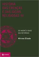 HISTORIA DAS CRENÇAS E DAS IDEIAS RELIGIOSAS: VOLUME 3: DE MAOME A IDADE DAS REFORMAS (PRODUTO NOVO)