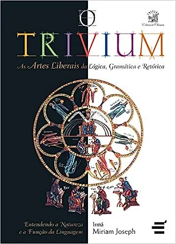 O TRIVIUM - AS ARTES LIBERAIS DA LOGICA, DA GRAMATICA E DA RETORICA (PRODUTO NOVO)