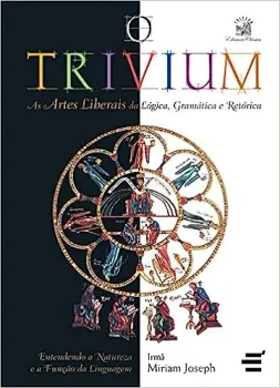 O TRIVIUM - AS ARTES LIBERAIS DA LOGICA, DA GRAMATICA E DA RETORICA (PRODUTO NOVO)