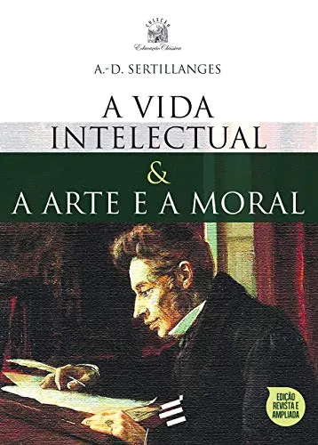 A VIDA INTELECTUAL E A ARTE E A MORAL (PRODUTO NOVO)