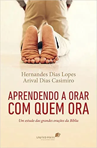 APRENDENDO A ORAR COM QUEM ORA: UM ESTUDO DAS GRANDES ORAÇOES DA BIBLIA (PRODUTO USADO - MUITO BOM)