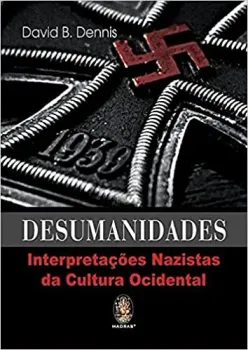 DESUMANIDADES: INTERPRETAÇOES NAZISTAS DA CULTURA OCIDENTAL (PRODUTO USADO - MUITO BOM)